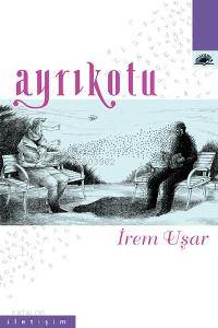 Ayrıkotu | İrem Uşar | İletişim Yayınları