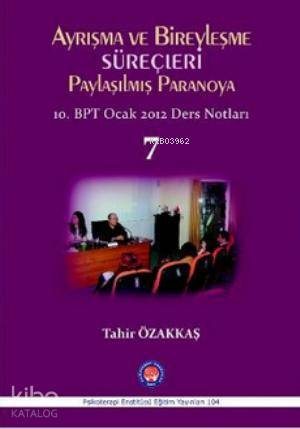 Ayrışma ve Bireyleşme Süreçleri - Paylaşılmış Paranoya 7; 10. BPT Ocak 2012 Ders Notları