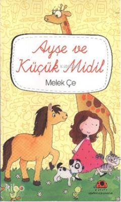 Ayşe ve Küçük Midil | Melek Çe | Uğurböceği Yayınları