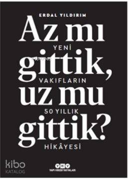 Az Mı Gittik, Uz Mu Gittik?; Yeni Vakıfların 50 Yıllık Hikayesi