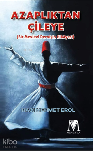 Azaplıktan Çileye;Bir Mevlevi Dervişin Hikayesi
