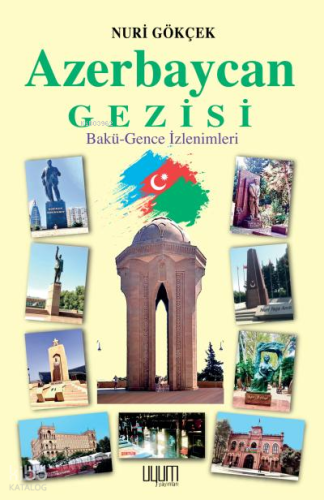 Azerbaycan Gezisi;Bakü-Gence-İzlenimleri
