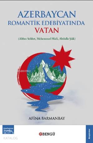 Azerbaycan Romantik Edebiyatında Vatan | Afina Barmanbay | Bengü Yayın