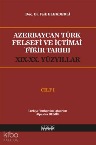 Azerbaycan Türk Felsefi ve İçtimai Fikir Tarihi Cilt 1; (19-20.Yüzyıllar)