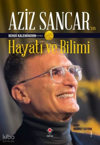 Aziz Sancar'ın Kendi Kaleminden Hayatı ve Bilimi