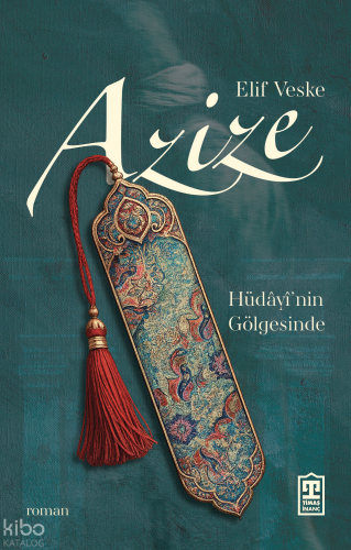 Azize;Hüdâyî'nin Gölgesinde | Elif Veske | Timaş İnanç