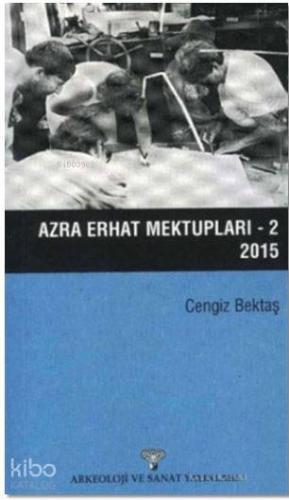 Azra Erhat Mektupları - 2 / 2015 | Cengiz Bektaş | Arkeoloji ve Sanat 