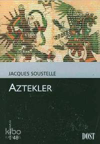 Aztekler | Jacques Soustelle | Dost Kitabevi