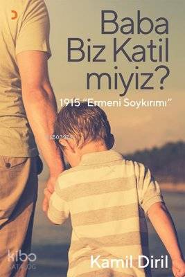 Baba Biz Katil miyiz? 1915 Ermeni Soykırımı | Kamil Diril | Cinius Yay