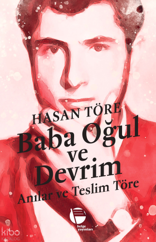Baba Oğul ve Devrim;Anılar ve Teslim Töreni | Hasan Tören | Belge Yayı