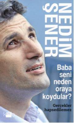 Baba Seni Neden Oraya Koydular?; Gerçekler Hapsedilemez