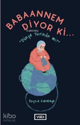 Babaannem Diyor ki; Dünya Yerinde mi?