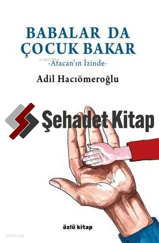 Babalar da Çocuk Bakar | Adil Hacıömeroğlu | Özlü Kitap