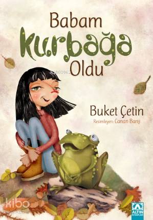 Babam Kurbağa Oldu | Buket Çetin | Altın Kitaplar