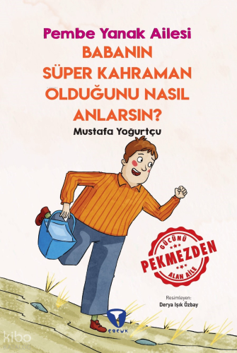 Babanın Süper Kahraman Olduğunu Nasıl Anlarsın? ;Pembe Yanak Ailesi | 