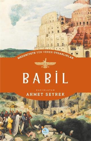Babil - Medeniyete Yön Veren Uygarlıklar | Ahmet Seyrek | Maviçatı Yay