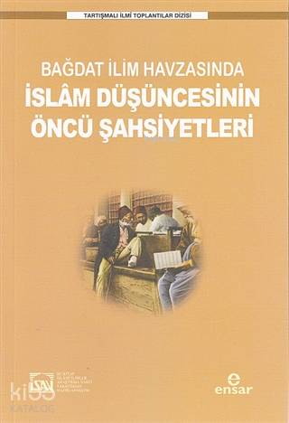 Bağdat İlim Havzasında İslam Düşüncesinin Öncü Şahsiyetleri