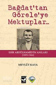 Bağdat'tan Görele'ye Mektuplar; Esir Abdülhamid'in Anıları 1895-1966