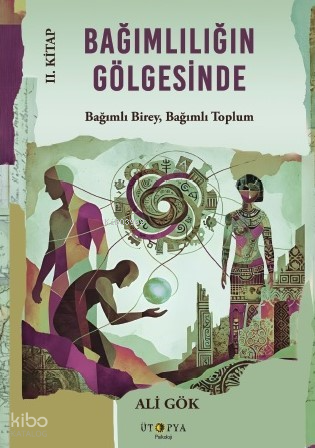 Bağımlılığın Gölgesinde 2. Kitap;Bağımlı Birey, Bağımlı Toplum | Ali G