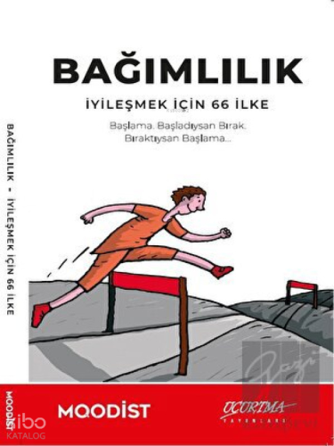 Bağımlılık - İyileşmek İçin 66 İlke
