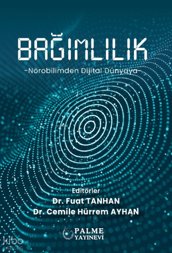 Bağımlılık;Nörobilimden Dijital Dünyaya | Fuat Tanhan | Palme Yayınevi