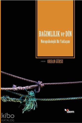 Bağımlılık ve Din; Nöropsikolojik Bir Yaklaşım