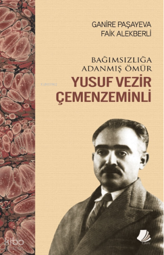 Bağımsızlığa Adanmış Ömür Yusuf Vezir Çemenzeminli | Ganire Paşayeva |