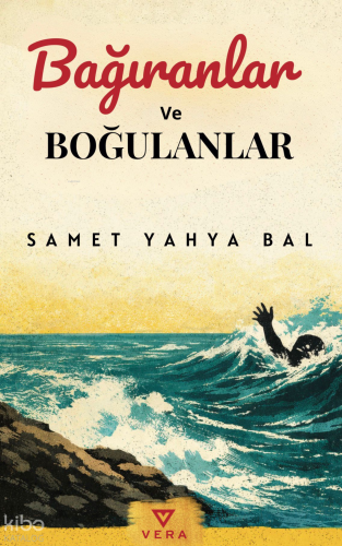 Bağıranlar ve Boğulanlar | Samet Yahya Bal | Vera Kitap Yayınları