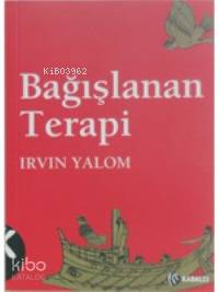 Bağışlanan Terapi | Irvin D. Yalom | Kabalcı Yayınevi