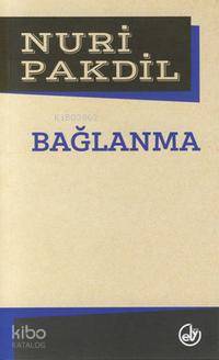 Bağlanma | Nuri Pakdil | Edebiyat Dergisi Yayınları