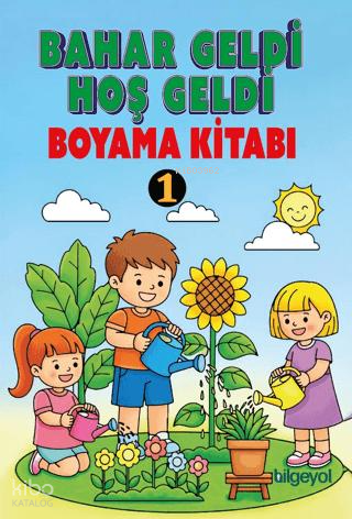Bahar Geldi Hoş Geldi Boyama Kitabı -1 | Kolektif | Bilgeyol Yayınevi