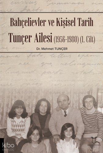 Bahçelievler ve Kişisel Tarih Tunçer Ailesi (1956-1980) (1.Cilt)
