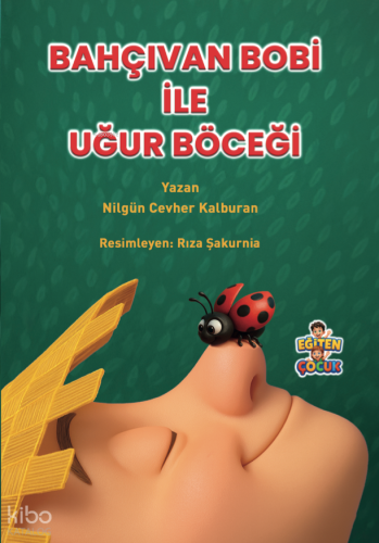 Bahçıvan Bobi ile Uğur Böceği | Nilgün Cevher Kalburan | Eğiten Kitap