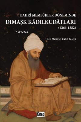 Bahri Memlükler Döneminde Dımaşk Kadılkudatları 1266 - 1382