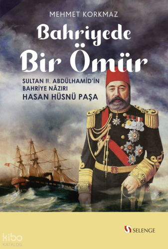 Bahriyede Bir Ömür  ;Sultan II. Abdülhamid'in Bahriye Nazırı Hasan Hüsnü Paşa