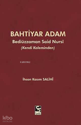 Bahtiyar Adam;Bediüzzaman Said Nursi ve Hayatı