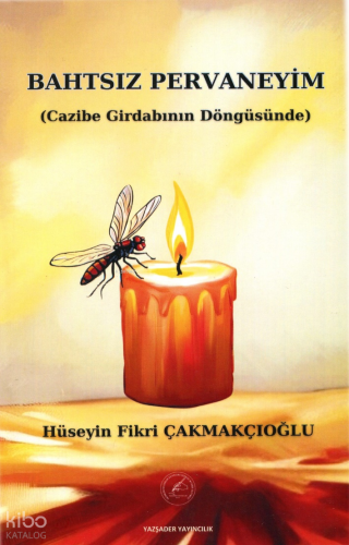 Bahtsız Pervaneyim ;Cazibe Girdabının Döngüsünde