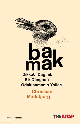 Bakmak;Dikkati Dağınık Bir Dünyada Odaklanmanın Yolları