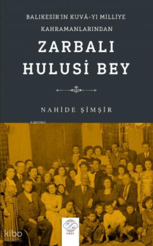 Balıkesir’in Kuvâ-yı Milliye Kahramanlarından Zarbalı Hulusi Bey