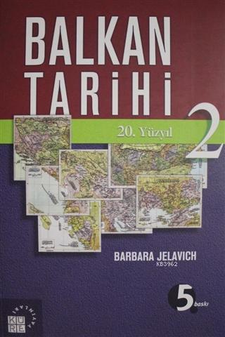 Balkan Tarihi - 2; 20. Yüzyıl | Barbara Jelavic | Küre Yayınları