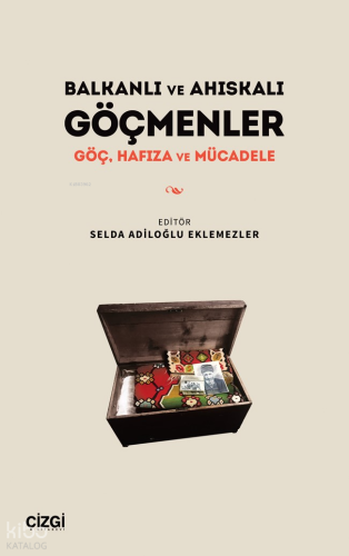 Balkanlı ve Ahıskalı Göçmenler Göç, Hafıza ve Mücadele | Selda Adiloğl