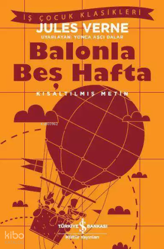 Balonla Beş Hafta; Kısaltılmış Metin | Jules Verne | Türkiye İş Bankas