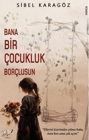 Bana Bir Çocukluk Borçlusun | Sibel Karagöz | Dls Yayınları