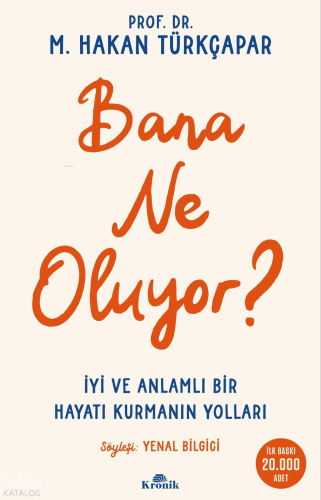 Bana Ne Oluyor?;İyi ve Anlamlı Bir Hayatı Kurmanın Yolları | M. Hakan 