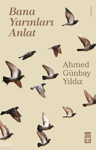Bana Yarınları Anlat | Ahmed Günbay Yıldız | Timaş Yayınları