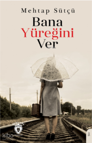 Bana Yüreğini Ver | Mehtap Sütçü | Dorlion Yayınevi