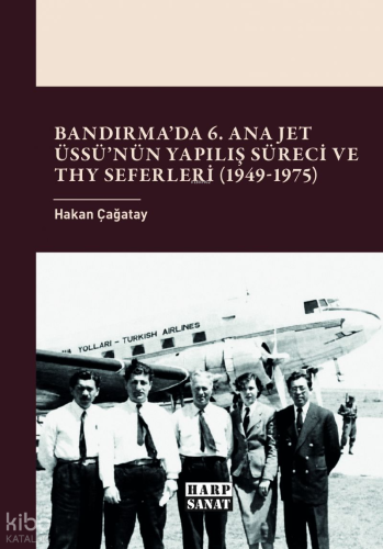 Bandırma’da 6. Ana Jet Üssü’nün Yapılış Süreci ve THY Seferleri (1949-1975)