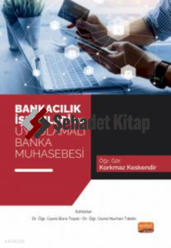 Bankacılık İşlemleri ve Uygulamalı Banka Muhasebesi