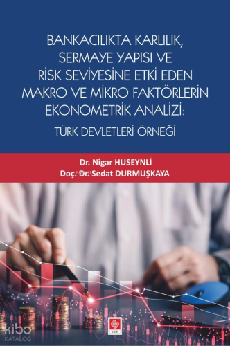 Bankacılık Karlılık, Sermaye Yapısı ve Risk Seviyesine Etki Eden Makro
