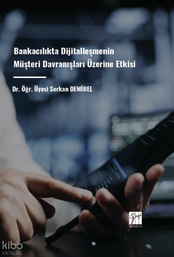 Bankacılıkta Dijitalleşmenin Müşteri Davranışları Üzerine Etkisi